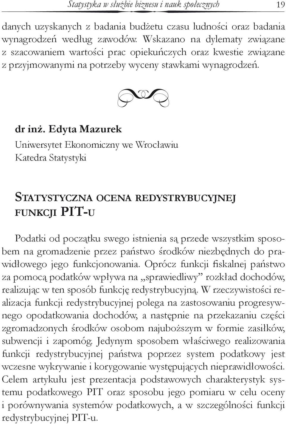 Edyta Mazurek Uniwersytet Ekonomiczny we Wrocławiu Katedra Statystyki Statystyczna ocena redystrybucyjnej funkcji PIT-u Podatki od początku swego istnienia są przede wszystkim sposobem na gromadzenie