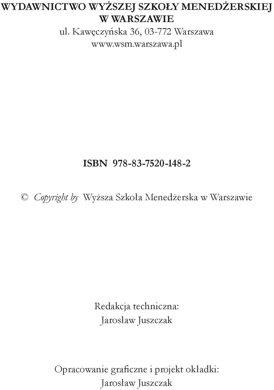 pl ISBN 978-83-7520-148-2 Copyright by Wyższa Szkoła Menedżerska w