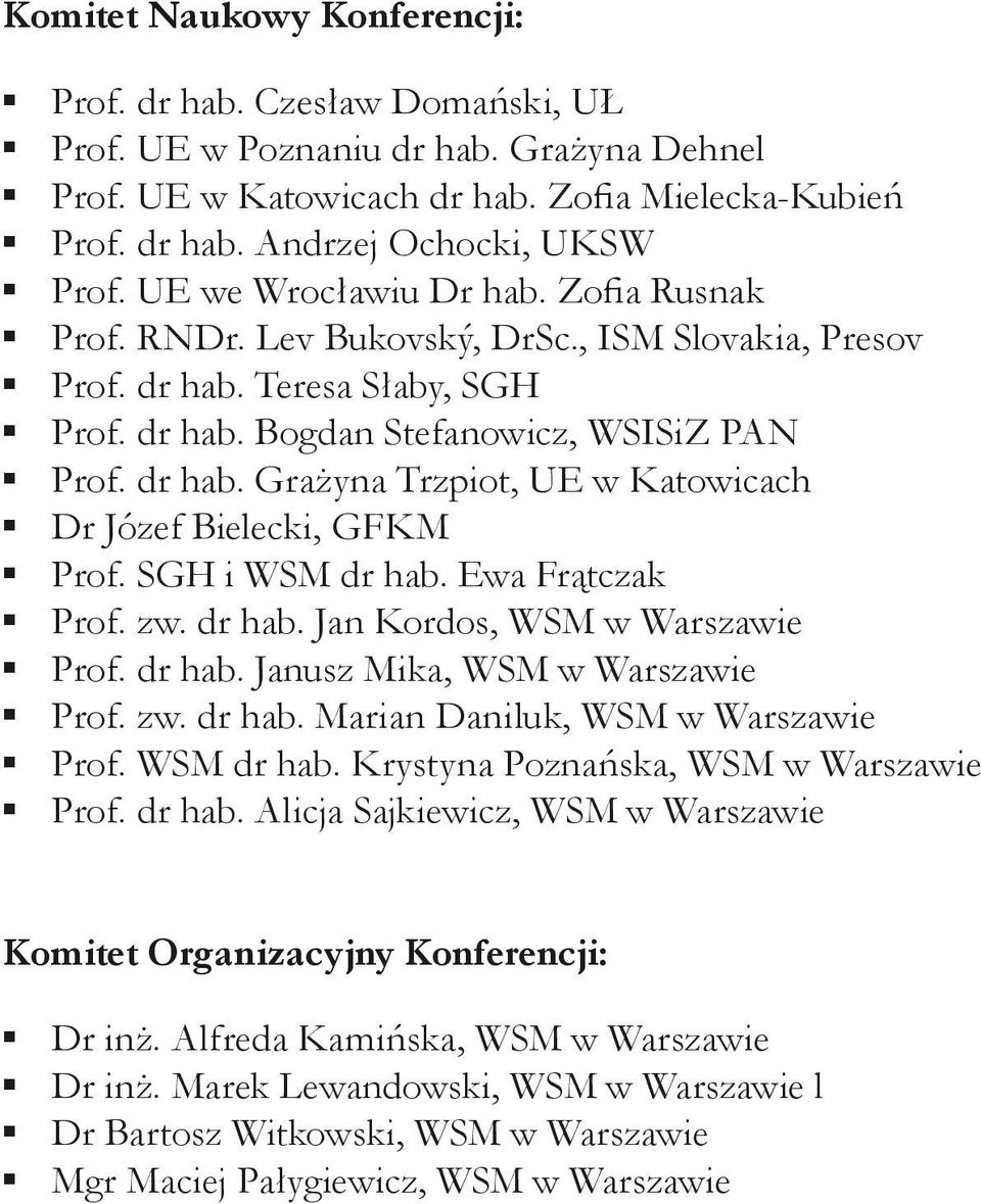 SGH i WSM dr hab. Ewa Frątczak Prof. zw. dr hab. Jan Kordos, WSM w Warszawie Prof. dr hab. Janusz Mika, WSM w Warszawie Prof. zw. dr hab. Marian Daniluk, WSM w Warszawie Prof. WSM dr hab. Krystyna Poznańska, WSM w Warszawie Prof.