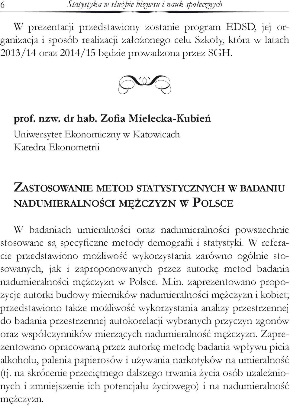 Zofia Mielecka-Kubień Uniwersytet Ekonomiczny w Katowicach Katedra Ekonometrii Zastosowanie metod statystycznych w badaniu nadumieralności mężczyzn w Polsce W badaniach umieralności oraz