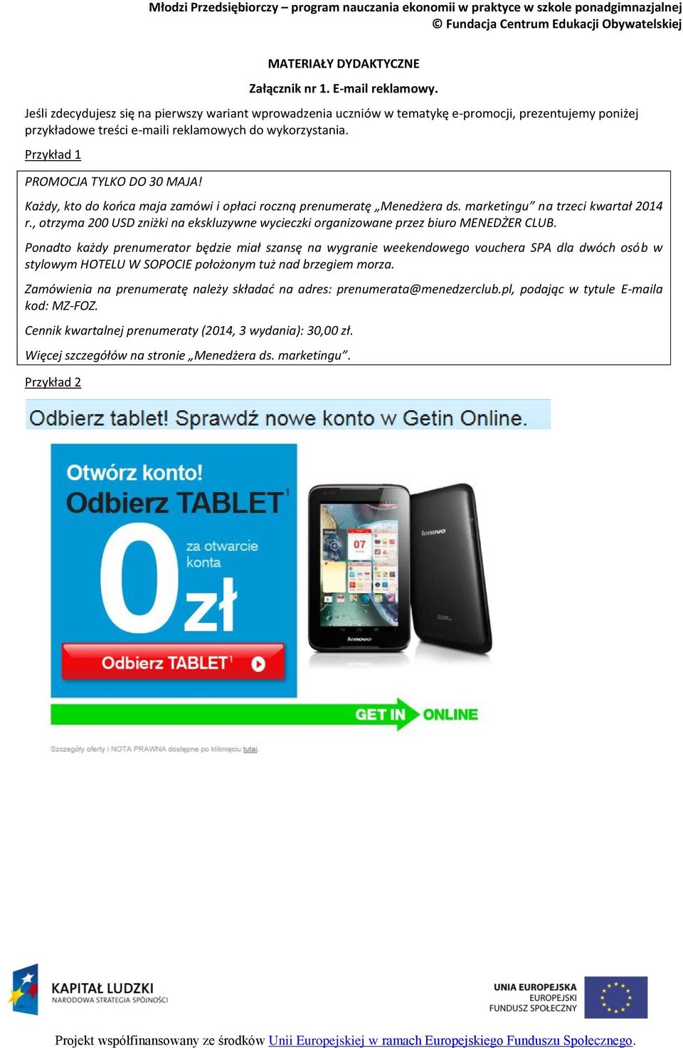 Przykład 1 PROMOCJA TYLKO DO 30 MAJA! Każdy, kto do końca maja zamówi i opłaci roczną prenumeratę Menedżera ds. marketingu na trzeci kwartał 2014 r.