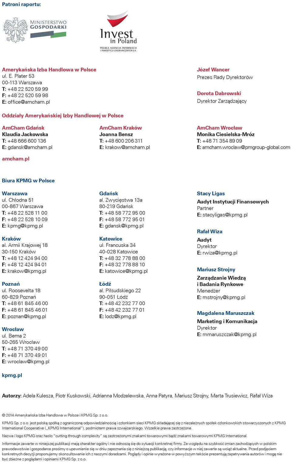 pl amcham.pl AmCham Kraków Joanna Bensz T: +48 600 206 311 E: krakow@amcham.pl AmCham Wrocław Monika Ciesielska-Mróz T: +48 71 354 89 09 E: amcham.wroclaw@pmgroup-global.com Biura KPMG w Polsce ul.