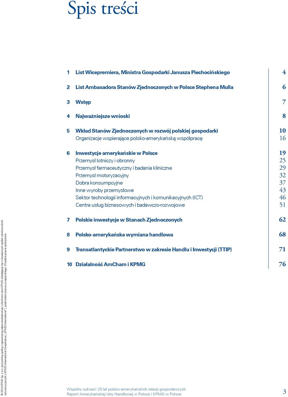 badania kliniczne 29 Przemysł motoryzacyjny 32 Dobra konsumpcyjne 37 Inne wyroby przemysłowe 43 Sektor technologii informacyjnych i komunikacyjnych (ICT) 46 Centra usług biznesowych i