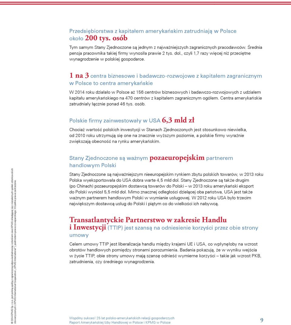 1 na 3 centra biznesowe i badawczo-rozwojowe z kapitałem zagranicznym w Polsce to centra amerykańskie W 2014 roku działało w Polsce aż 156 centrów biznesowych i badawczo-rozwojowych z udziałem