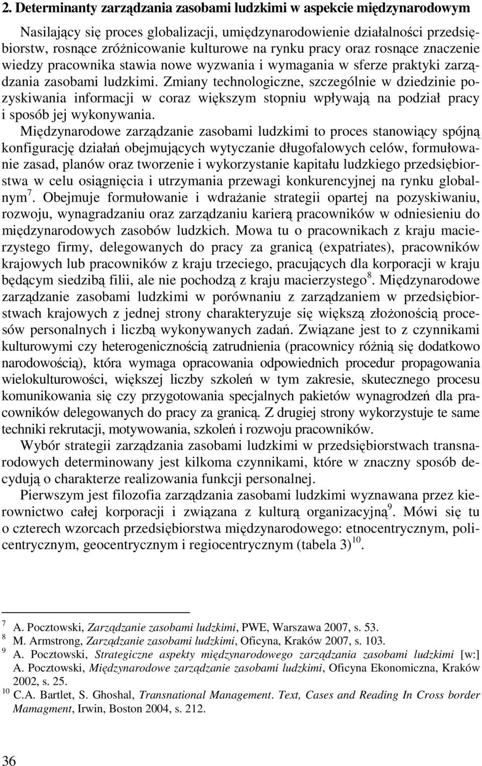 Zmiany technologiczne, szczególnie w dziedzinie pozyskiwania informacji w coraz większym stopniu wpływają na podział pracy i sposób jej wykonywania.