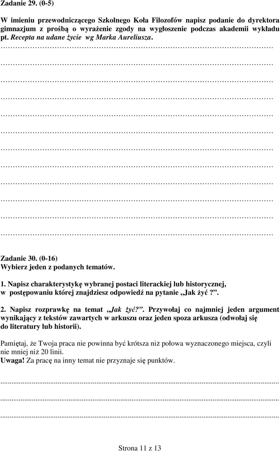 Napisz charakterystykę wybranej postaci literackiej lub historycznej, w postępowaniu której znajdziesz odpowiedź na pytanie Jak Ŝyć?. 2. Napisz rozprawkę na temat Jak Ŝyć?