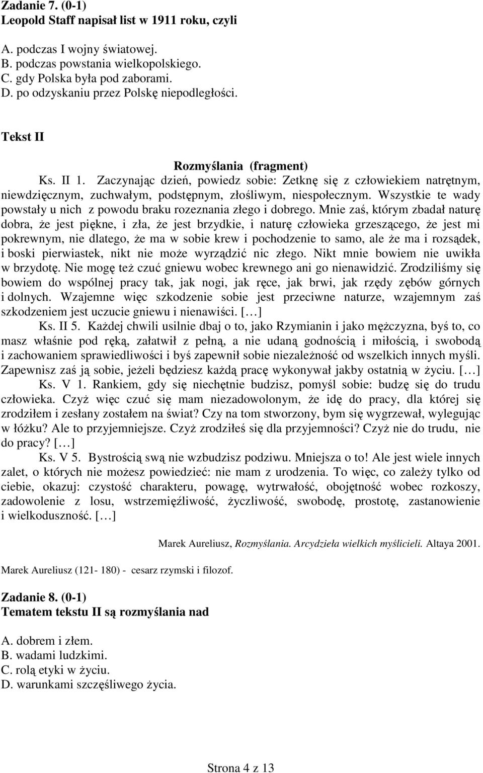 Zaczynając dzień, powiedz sobie: Zetknę się z człowiekiem natrętnym, niewdzięcznym, zuchwałym, podstępnym, złośliwym, niespołecznym.