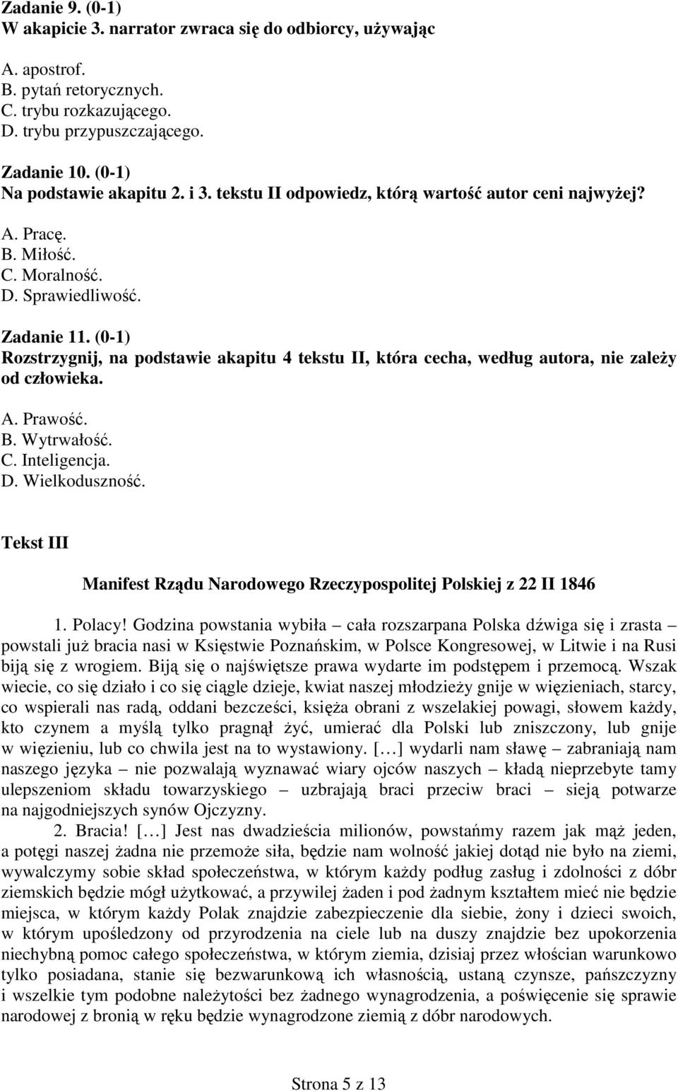 (0-1) Rozstrzygnij, na podstawie akapitu 4 tekstu II, która cecha, według autora, nie zaleŝy od człowieka. A. Prawość. B. Wytrwałość. C. Inteligencja. D. Wielkoduszność.