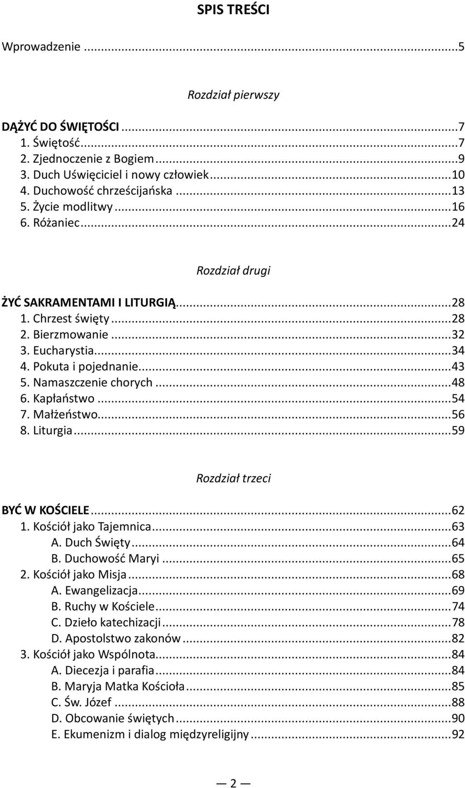 Namaszczenie chorych...48 6. Kapłaństwo...54 7. Małżeństwo...56 8. Liturgia...59 Rozdział trzeci BYĆ W KOŚCIELE...62 1. Kościół jako Tajemnica...63 A. Duch Święty...64 B. Duchowość Maryi...65 2.