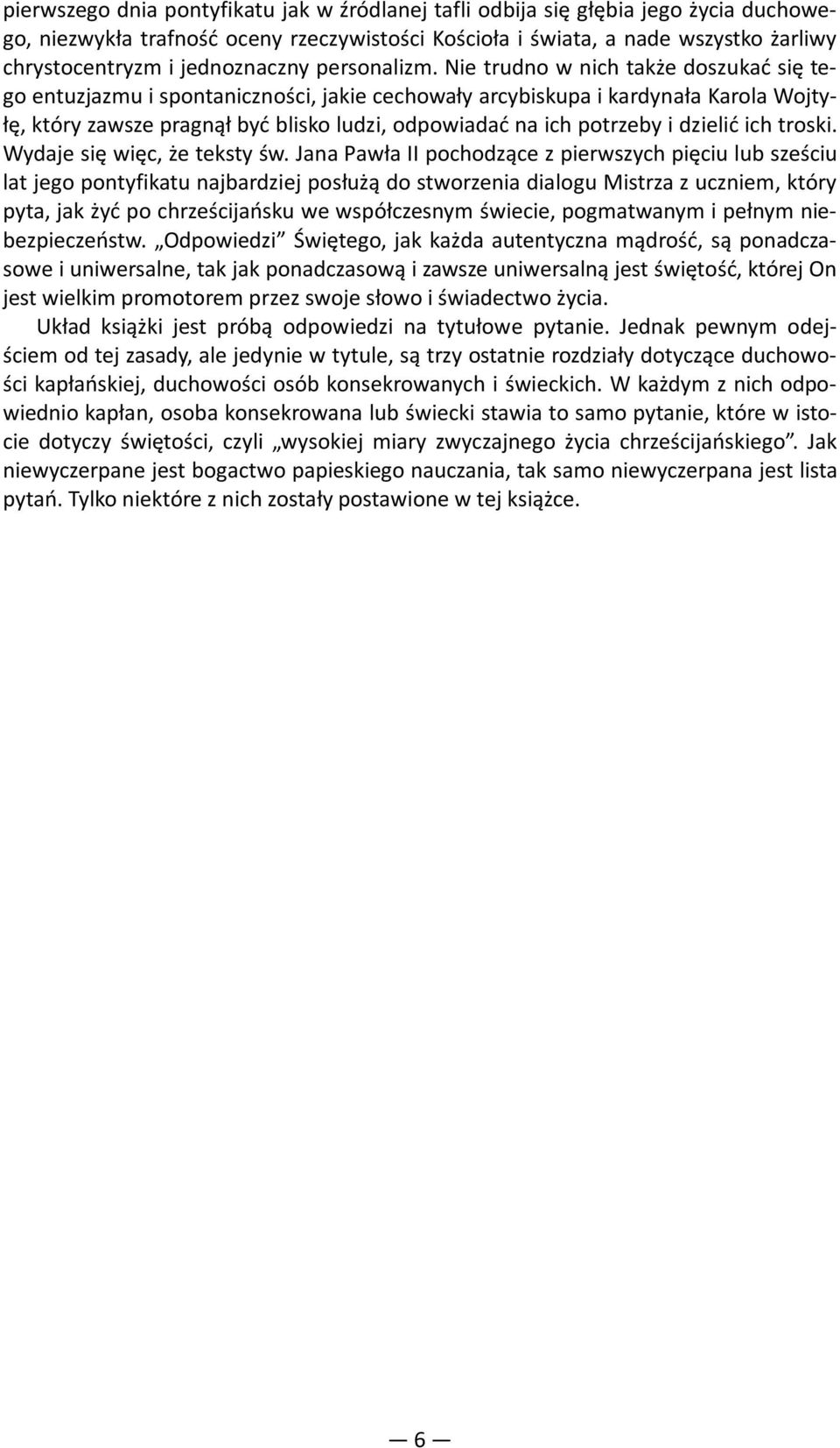 Nie trudno w nich także doszukać się tego entuzjazmu i spontaniczności, jakie cechowały arcybiskupa i kardynała Karola Wojtyłę, który zawsze pragnął być blisko ludzi, odpowiadać na ich potrzeby i