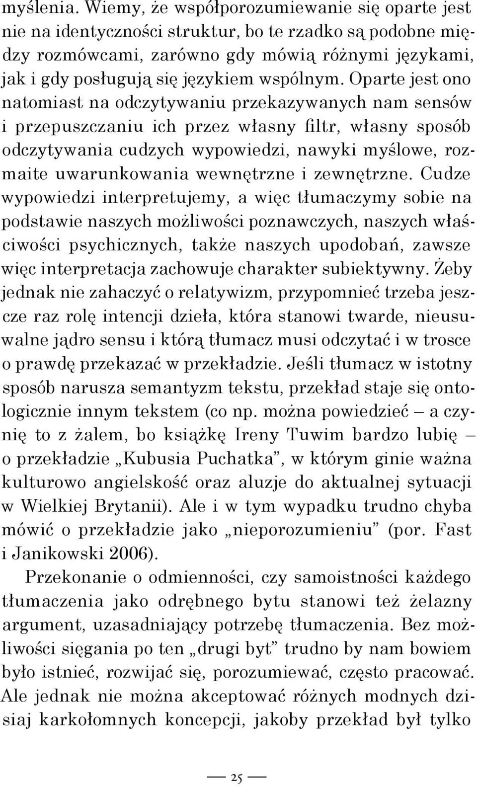 Oparte jest ono natomiast na odczytywaniu przekazywanych nam sensów i przepuszczaniu ich przez własny filtr, własny sposób odczytywania cudzych wypowiedzi, nawyki myślowe, rozmaite uwarunkowania