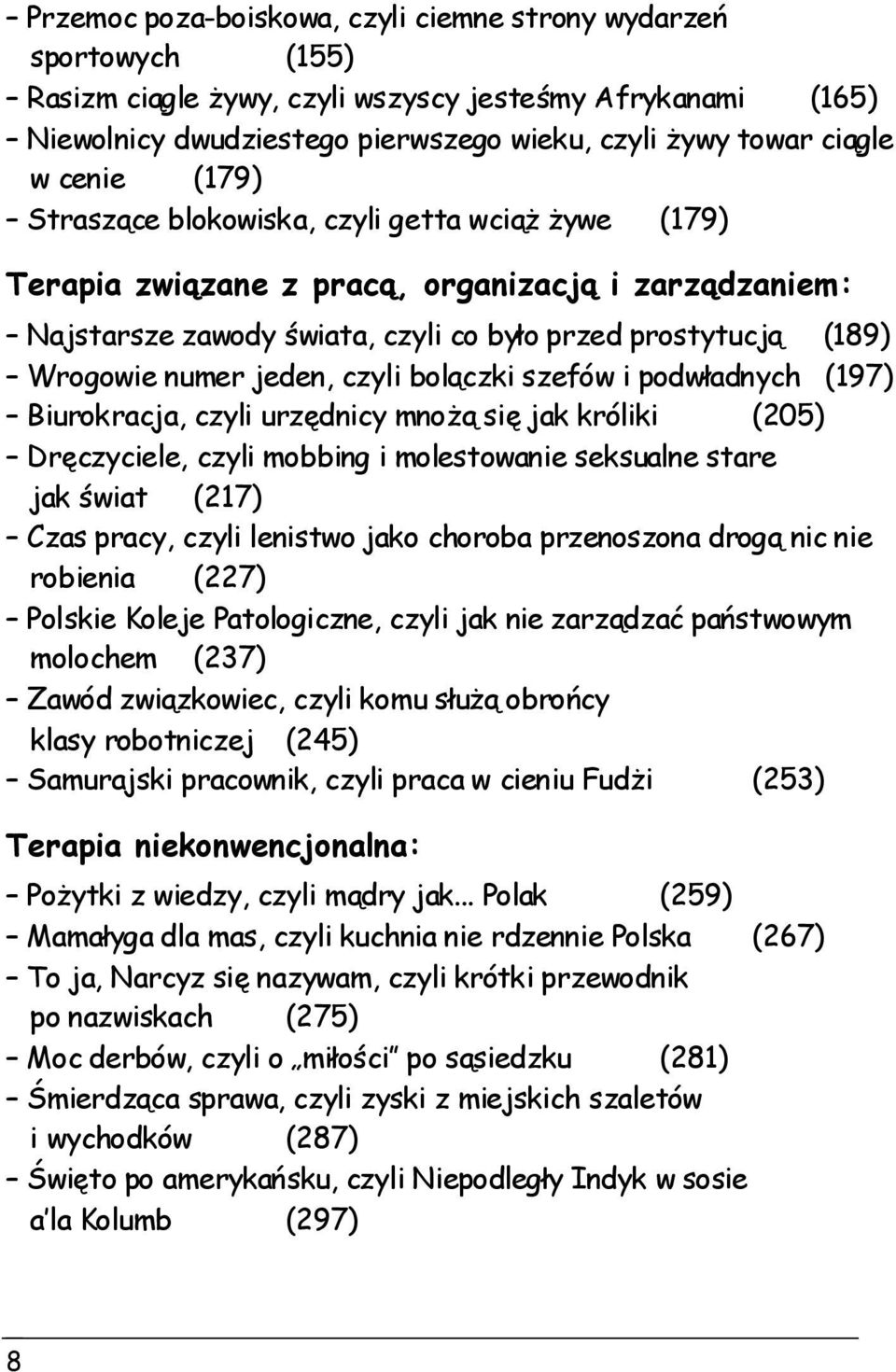 jeden, czyli bolączki szefów i podwładnych (197) Biurokracja, czyli urzędnicy mnożą się jak króliki (205) Dręczyciele, czyli mobbing i molestowanie seksualne stare jak świat (217) Czas pracy, czyli