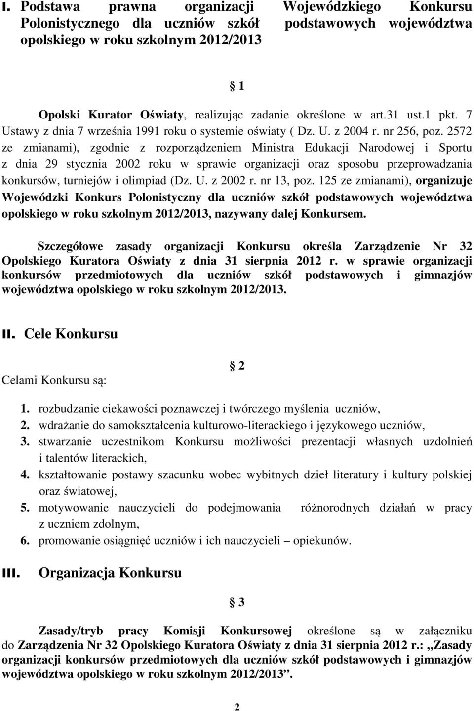 2572 ze zmianami), zgodnie z rozporządzeniem Ministra Edukacji Narodowej i Sportu z dnia 29 stycznia 2002 roku w sprawie organizacji oraz sposobu przeprowadzania konkursów, turniejów i olimpiad (Dz.