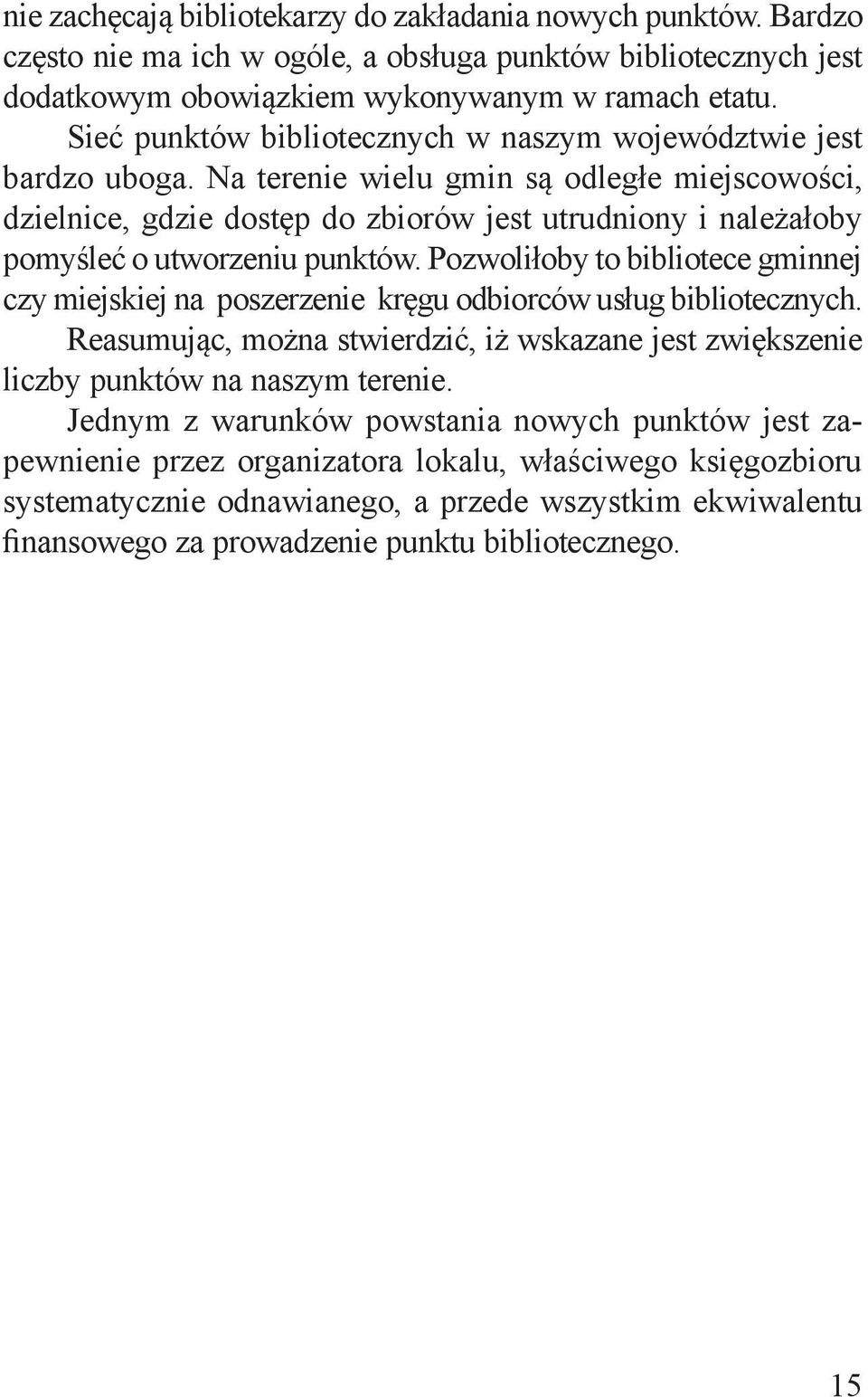 Na terenie wielu gmin są odległe miejscowości, dzielnice, gdzie dostęp do zbiorów jest utrudniony i należałoby pomyśleć o utworzeniu punktów.