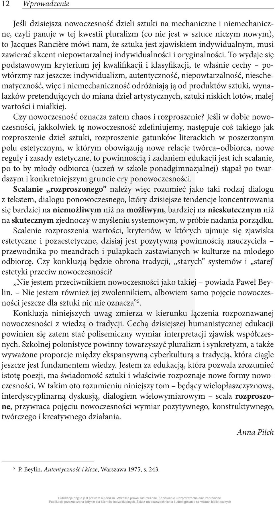 To wydaje się podstawowym kryterium jej kwalifikacji i klasyfikacji, te właśnie cechy powtórzmy raz jeszcze: indywidualizm, autentyczność, niepowtarzalność, nieschematyczność, więc i niemechaniczność