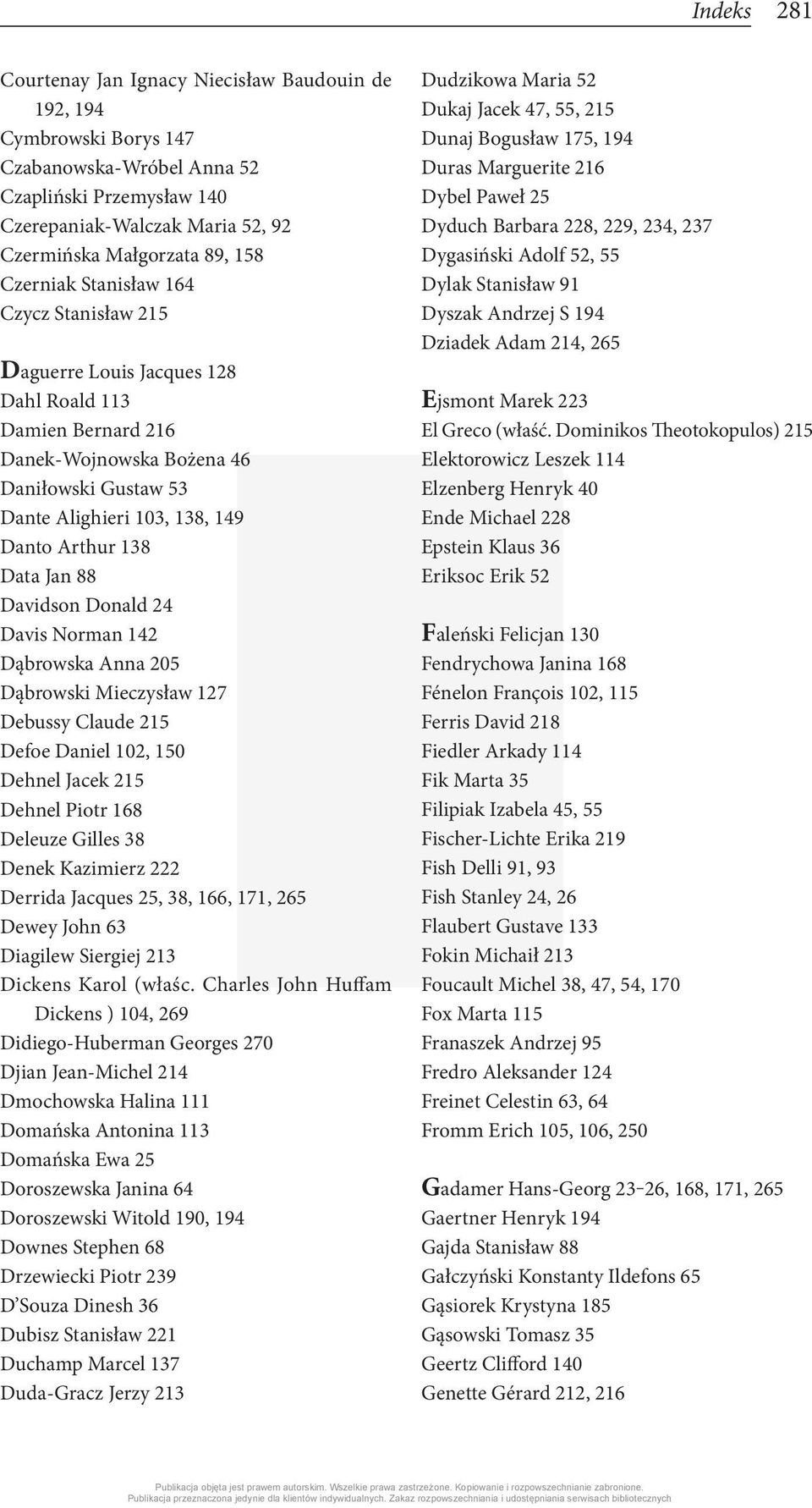 Data Jan 88 Davidson Donald 24 Davis Norman 142 Dąbrowska Anna 205 Dąbrowski Mieczysław 127 Debussy Claude 215 Defoe Daniel 102, 150 Dehnel Jacek 215 Dehnel Piotr 168 Deleuze Gilles 38 Denek