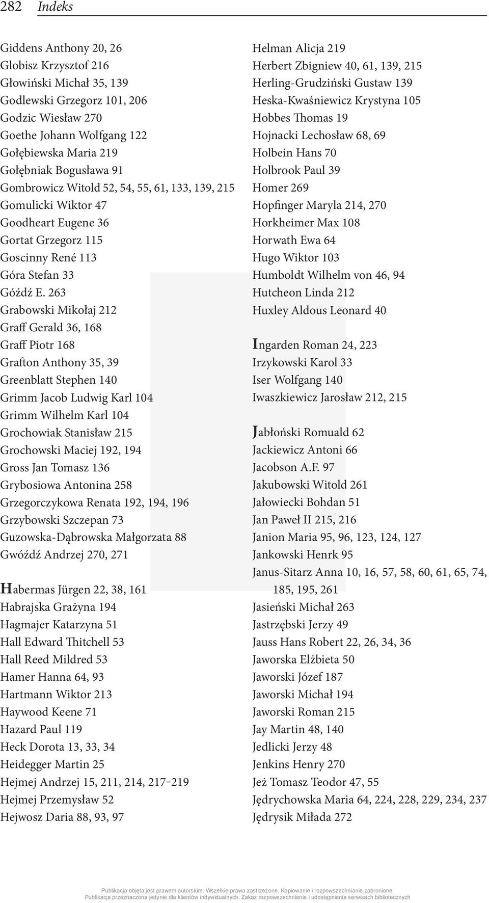 263 Grabowski Mikołaj 212 Graff Gerald 36, 168 Graff Piotr 168 Grafton Anthony 35, 39 Greenblatt Stephen 140 Grimm Jacob Ludwig Karl 104 Grimm Wilhelm Karl 104 Grochowiak Stanisław 215 Grochowski