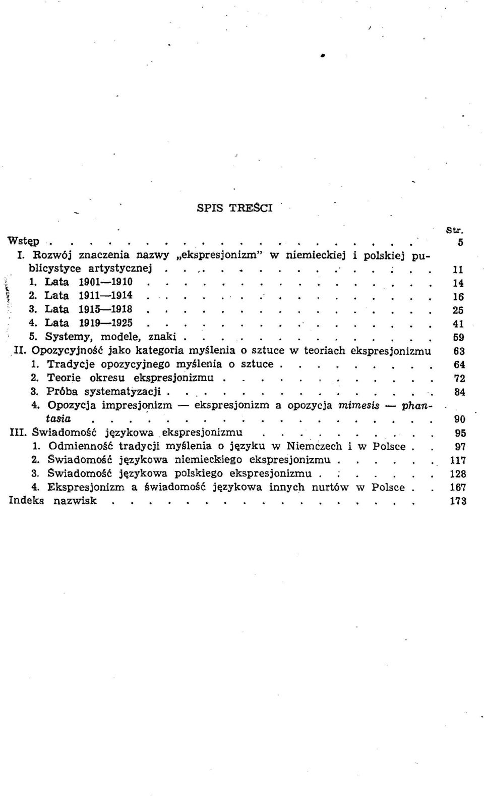 Teorie okresu ekspresjonizmu 72 3. Pröba systematyzacji 84 4. Opozycja impresjonizm ekspresjonizm a opozycja mimesis phantasia 90 III. Swiadomoic j^zykowa ekspresjonizmu. 95 1.