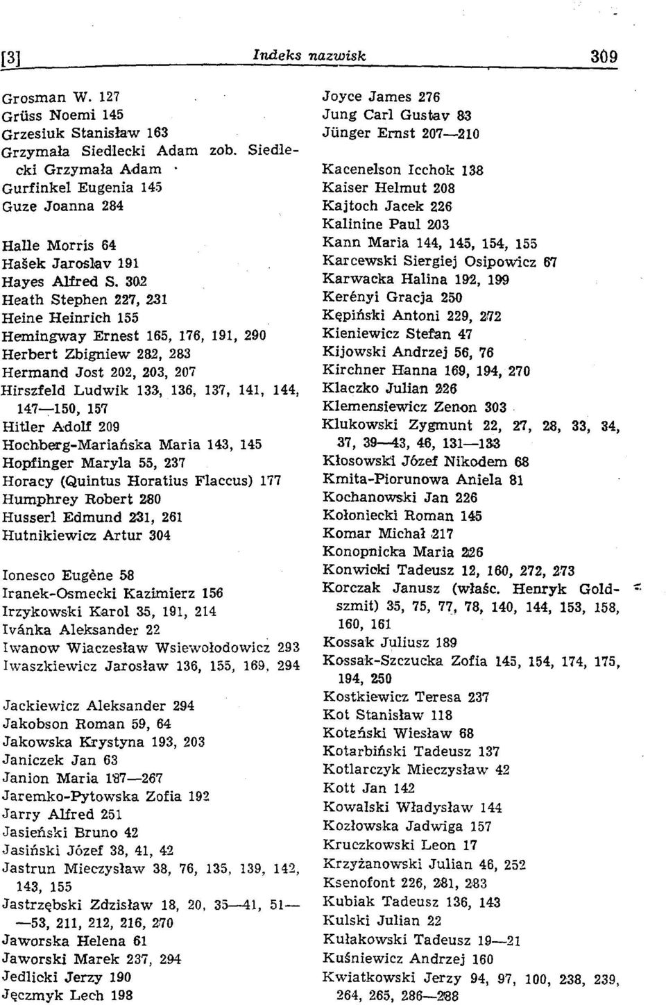 302 Heath Stephen 227, 231 Heine Heinrich 155 Hemingway Ernest 165, 176, 191, 290 Herbert Zbigniew 232, 283 Hermand Jost 202, 203, 207 Hirszfeld Ludwik 133, 136, 137, 141, 144, 147 150, 157 HiÜer