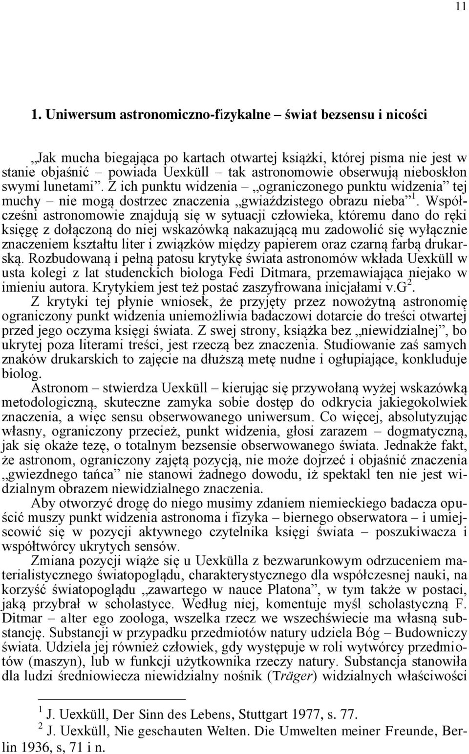 Współcześni astronomowie znajdują się w sytuacji człowieka, któremu dano do ręki księgę z dołączoną do niej wskazówką nakazującą mu zadowolić się wyłącznie znaczeniem kształtu liter i związków między