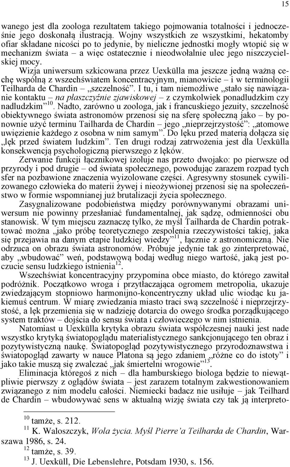 niszczycielskiej mocy. Wizja uniwersum szkicowana przez Uexkülla ma jeszcze jedną ważną cechę wspólną z wszechświatem koncentracyjnym, mianowicie i w terminologii Teilharda de Chardin szczelność.