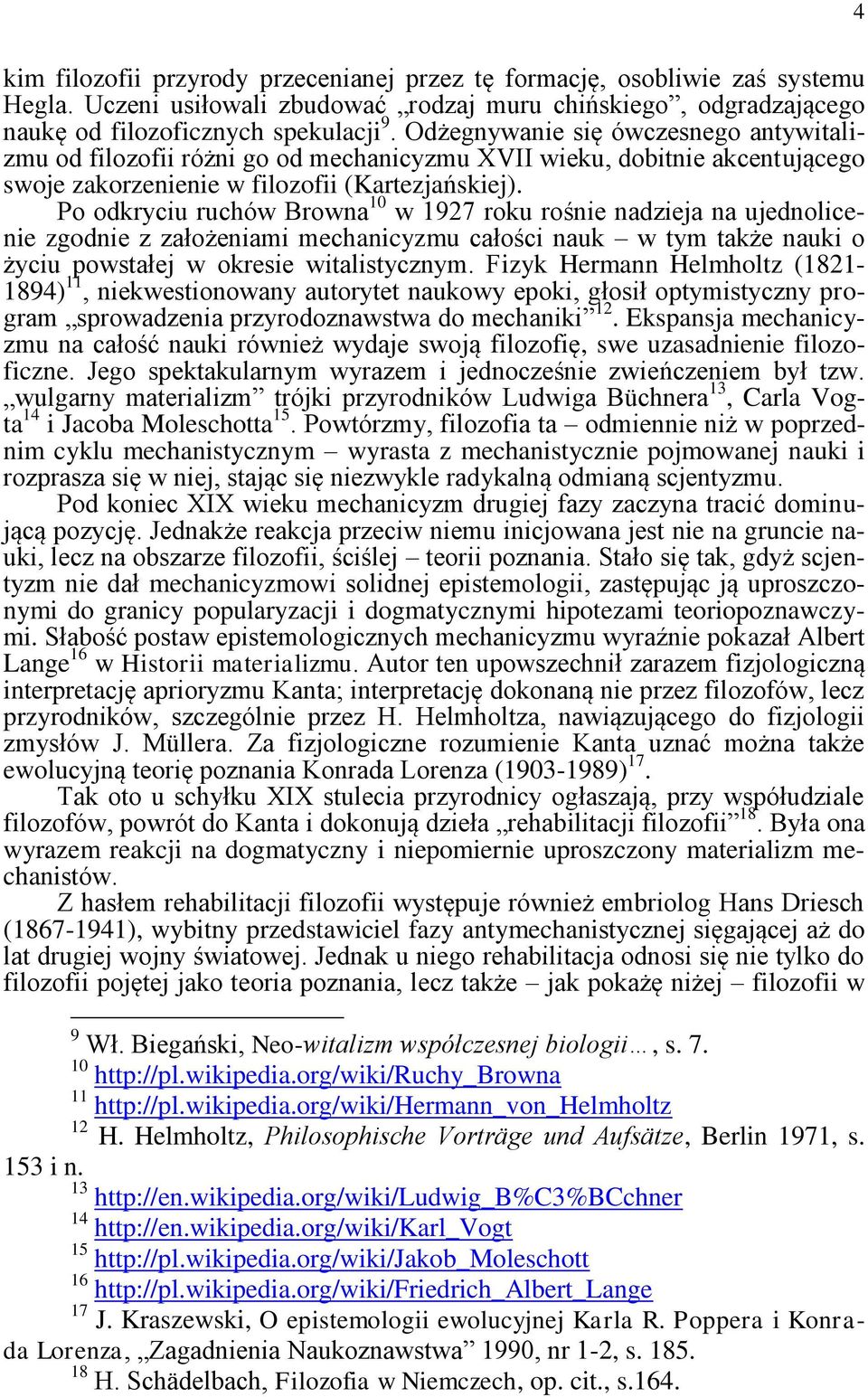 Po odkryciu ruchów Browna 10 w 1927 roku rośnie nadzieja na ujednolicenie zgodnie z założeniami mechanicyzmu całości nauk w tym także nauki o życiu powstałej w okresie witalistycznym.