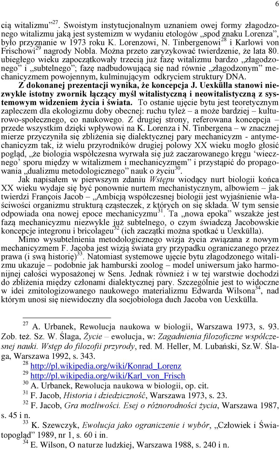 ubiegłego wieku zapoczątkowały trzecią już fazę witalizmu bardzo złagodzonego i subtelnego ; fazę nadbudowującą się nad równie złagodzonym mechanicyzmem powojennym, kulminującym odkryciem struktury