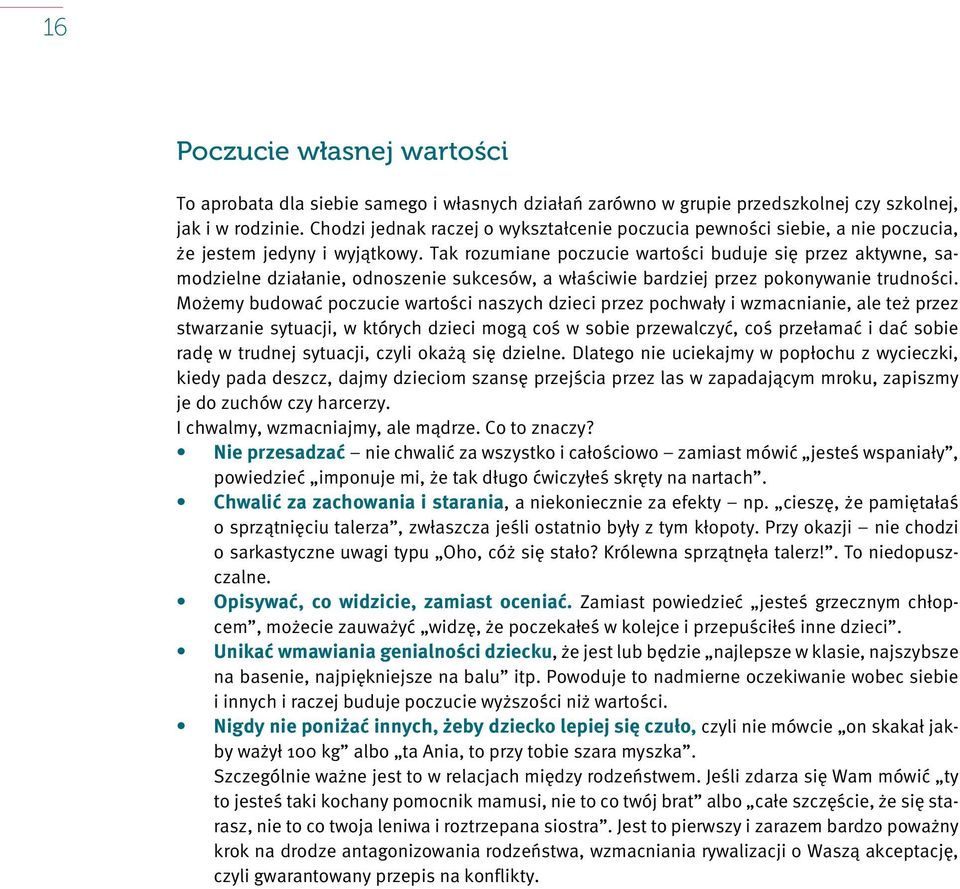 Tak rozumiane poczucie wartości buduje się przez aktywne, samodzielne działanie, odnoszenie sukcesów, a właściwie bardziej przez pokonywanie trudności.