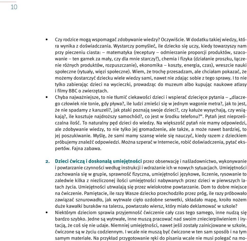 ), chemia i fizyka (działanie proszku, łączenie różnych produktów, rozpuszczanie), ekonomika koszty, energia, czas), wreszcie nauki społeczne (rytuały, więzi społeczne).