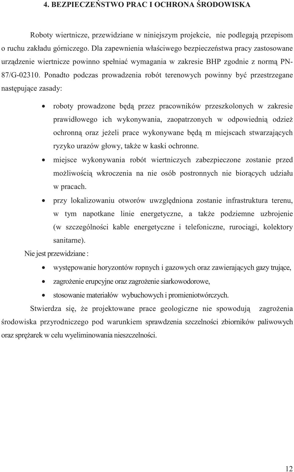 Ponadto podczas prowadzenia robót terenowych powinny by przestrzegane nastpujce zasady: roboty prowadzone bd przez pracowników przeszkolonych w zakresie prawidłowego ich wykonywania, zaopatrzonych w