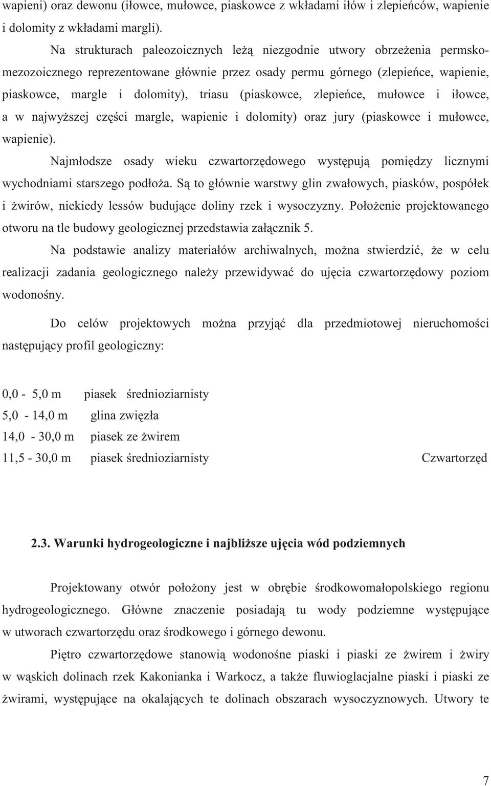 (piaskowce, zlepiece, mułowce i iłowce, a w najwyszej czci margle, wapienie i dolomity) oraz jury (piaskowce i mułowce, wapienie).