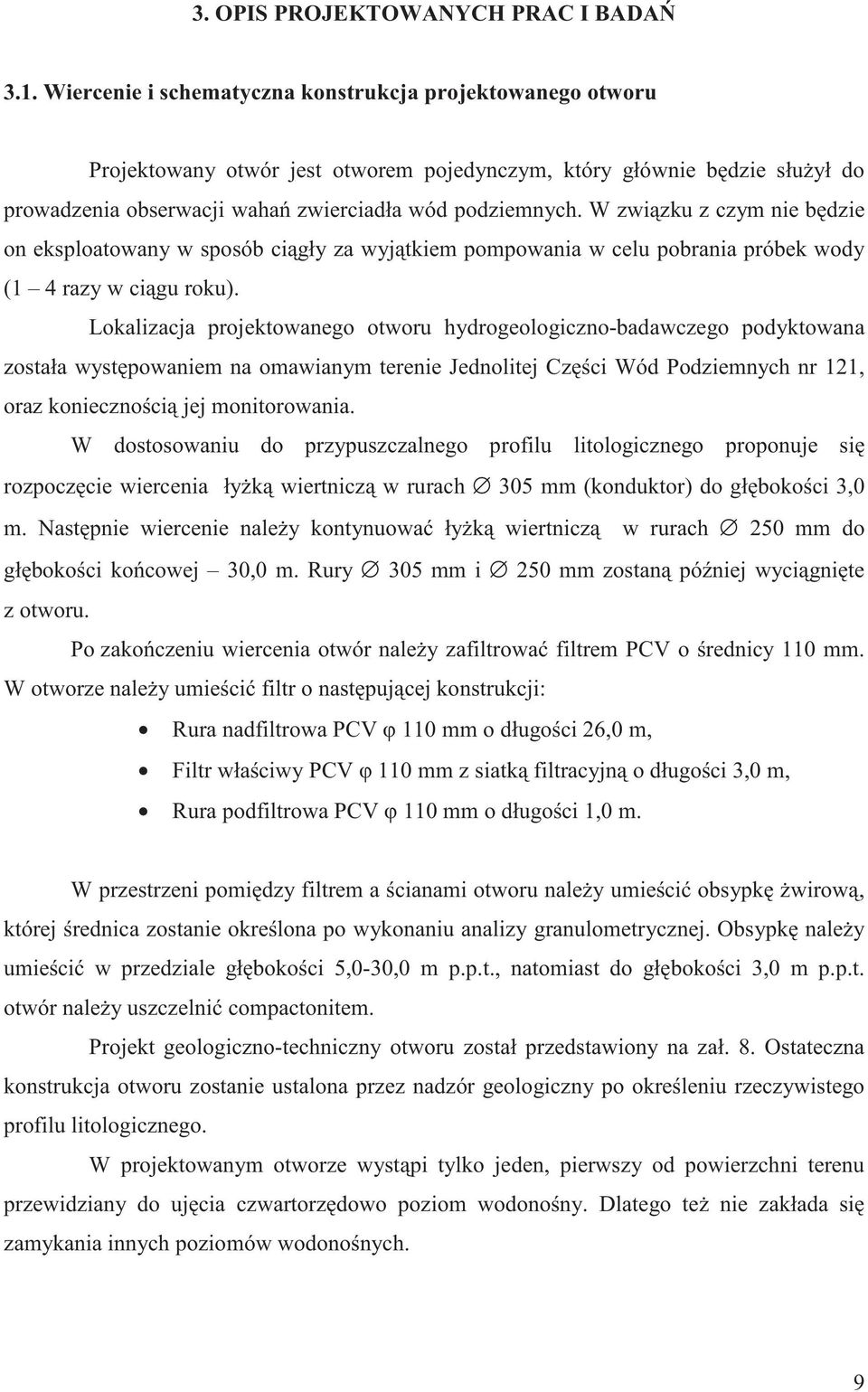 W zwizku z czym nie bdzie on eksploatowany w sposób cigły za wyjtkiem pompowania w celu pobrania próbek wody (1 4 razy w cigu roku).