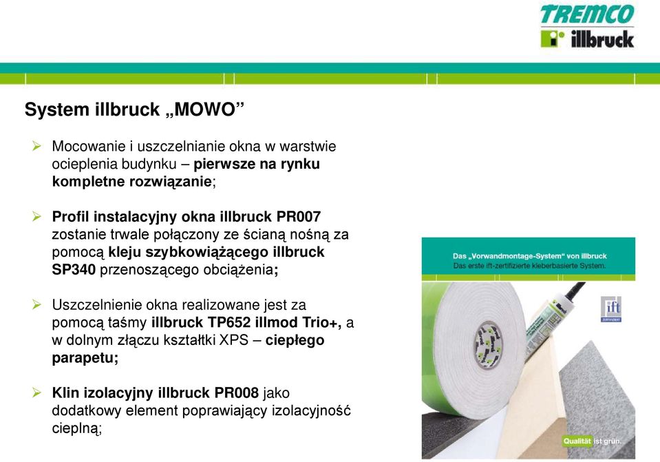 SP340 przenoszącego obciążenia; Uszczelnienie okna realizowane jest za pomocą taśmy illbruck TP652 illmod Trio+, a w dolnym