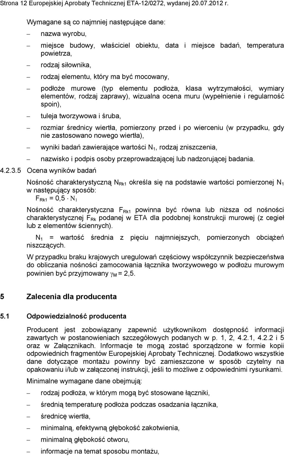 podłoże murowe (typ elementu podłoża, klasa wytrzymałości, wymiary elementów, rodzaj zaprawy), wizualna ocena muru (wypełnienie i regularność spoin), tuleja tworzywowa i śruba, rozmiar średnicy