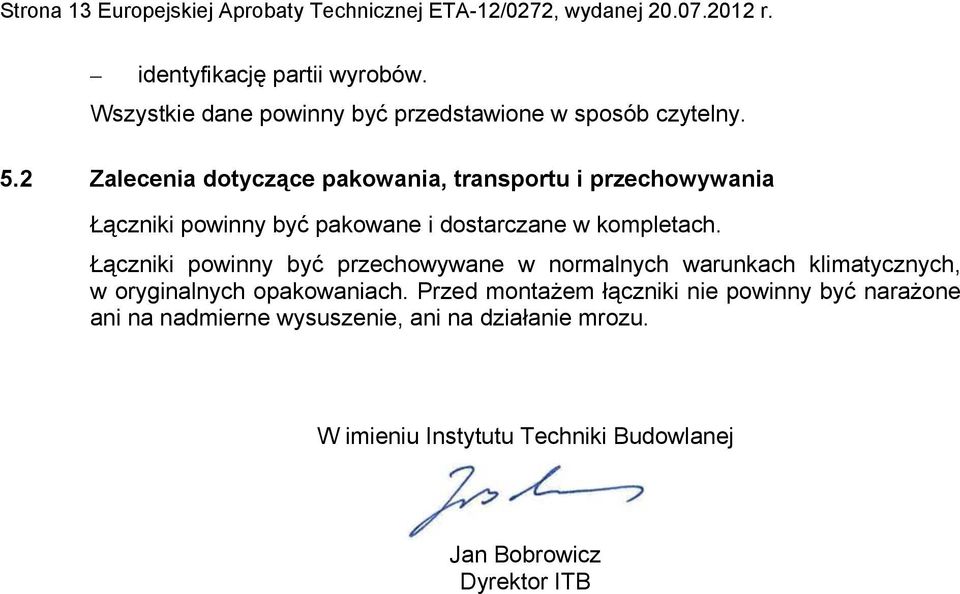 2 Zalecenia dotyczące pakowania, transportu i przechowywania Łączniki powinny być pakowane i dostarczane w kompletach.