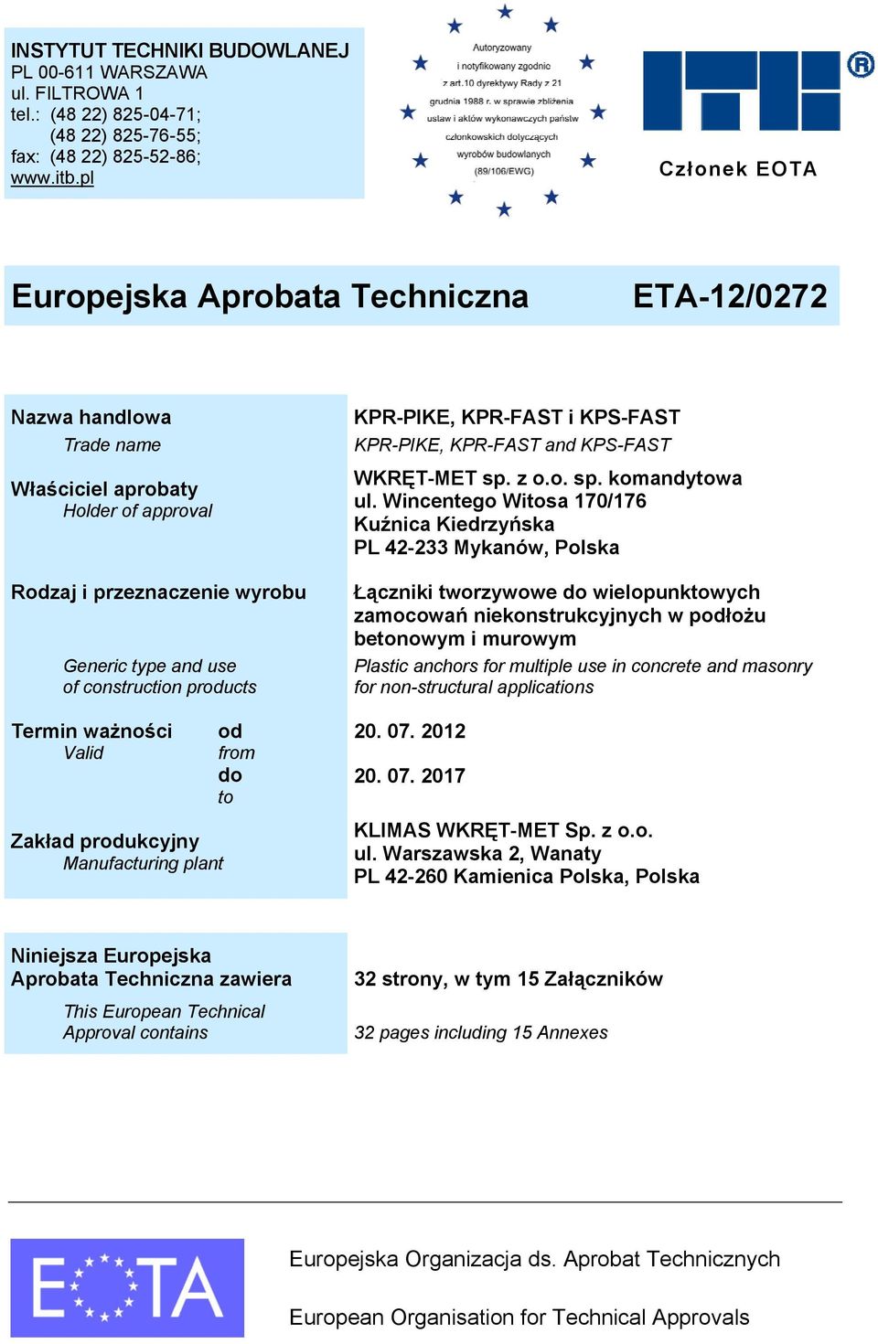 ważności Valid Zakład produkcyjny Manufacturing plant od from do to KPR-PIKE, KPR-FAST i KPS-FAST KPR-PIKE, KPR-FAST and KPS-FAST WKRĘT-MET sp. z o.o. sp. komandytowa ul.