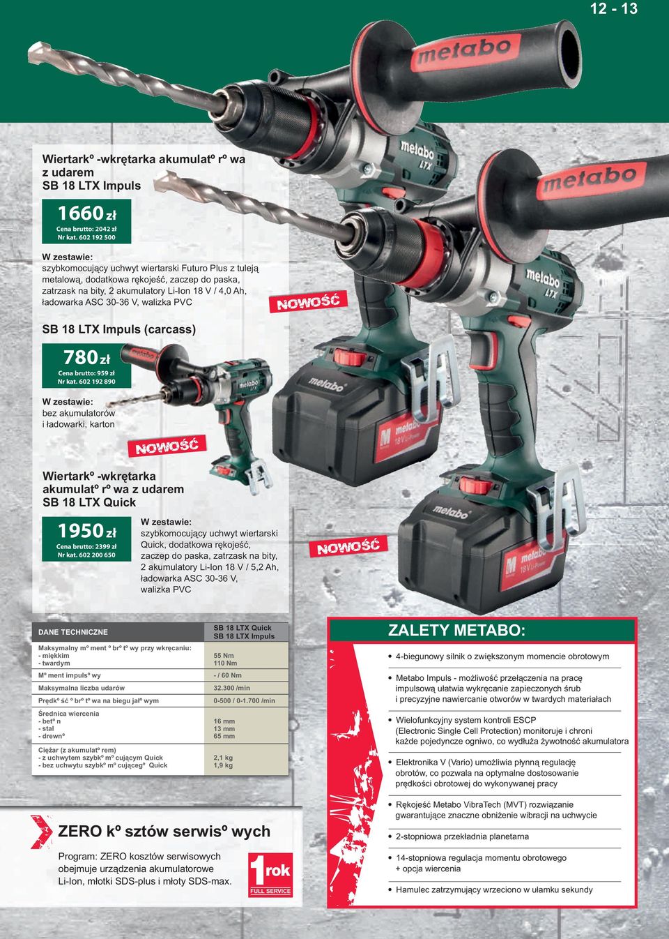 Impuls (carcass) 780 z³ brutto: 959 z³ Nr kat. 602 192 890 bez akumulatorów i ³adowarki, karton Wiertarko-wkrêtarka akumulatorowa z udarem SB 18 LTX Quick 1950 z³ brutto: 2399 z³ Nr kat.