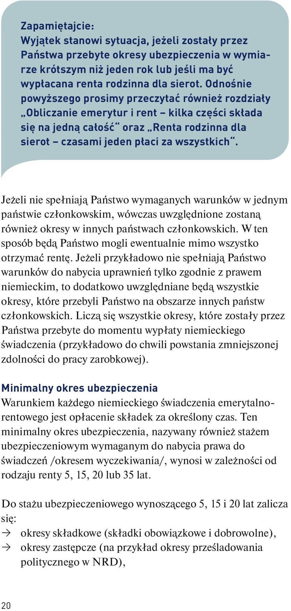 Jeżeli nie spełniają Państwo wymaganych warunków w jednym państwie członkowskim, wówczas uwzględnione zostaną również okresy w innych państwach członkowskich.