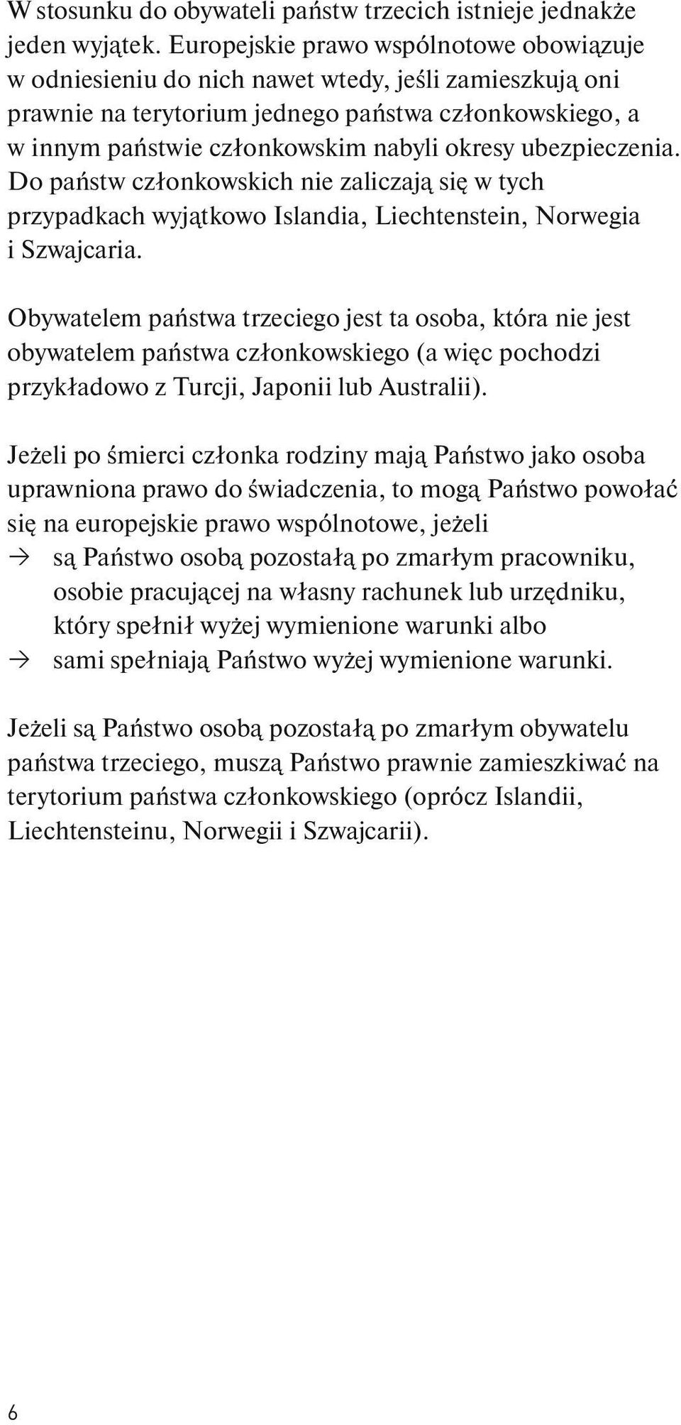 ubezpieczenia. Do państw członkowskich nie zaliczają się w tych przypadkach wyjątkowo Islandia, Liechtenstein, Norwegia i Szwajcaria.