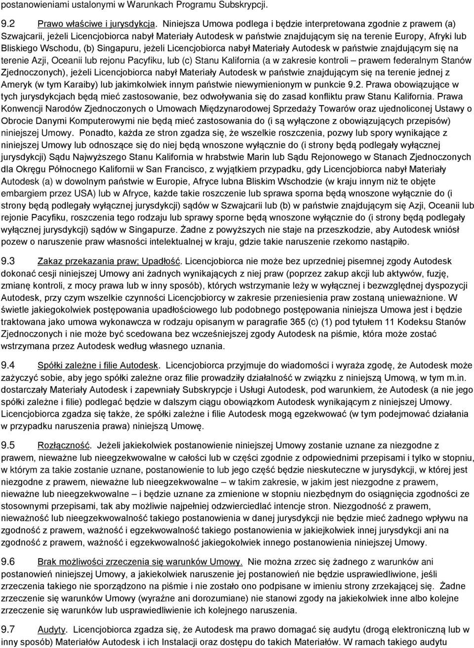 Wschodu, (b) Singapuru, jeżeli Licencjobiorca nabył Materiały Autodesk w państwie znajdującym się na terenie Azji, Oceanii lub rejonu Pacyfiku, lub (c) Stanu Kalifornia (a w zakresie kontroli prawem