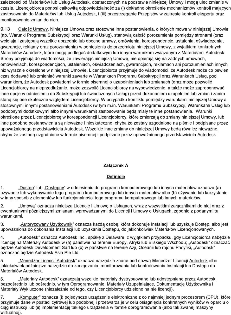 kontroli eksportu oraz monitorowanie zmian do nich. 9.13 Całość Umowy. Niniejsza Umowa oraz stosowne inne postanowienia, o których mowa w niniejszej Umowie (np.