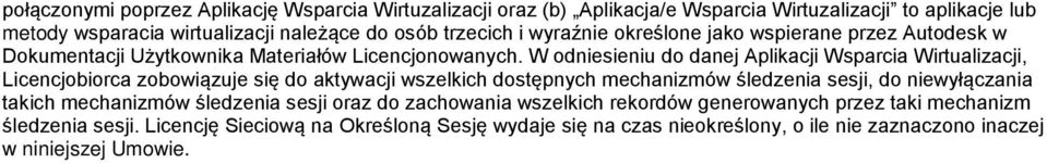 W odniesieniu do danej Aplikacji Wsparcia Wirtualizacji, Licencjobiorca zobowiązuje się do aktywacji wszelkich dostępnych mechanizmów śledzenia sesji, do niewyłączania