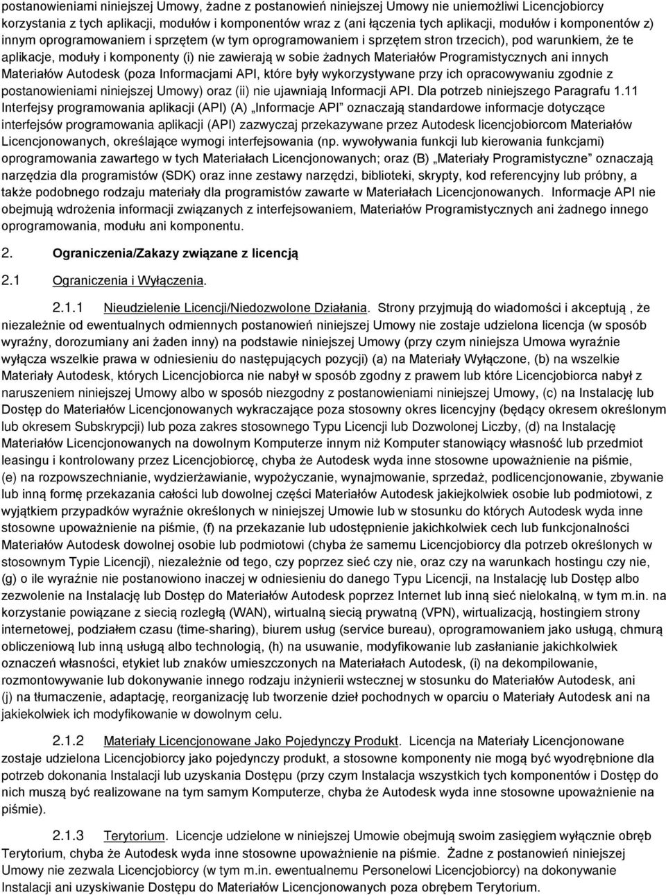 Programistycznych ani innych Materiałów Autodesk (poza Informacjami API, które były wykorzystywane przy ich opracowywaniu zgodnie z postanowieniami niniejszej Umowy) oraz (ii) nie ujawniają