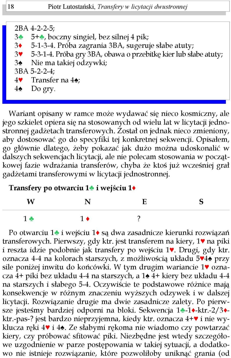 Wariant opisany w ramce może wydawać się nieco kosmiczny, ale jego szkielet opiera się na stosowanych od wielu lat w licytacji jednostronnej gadżetach transferowych.