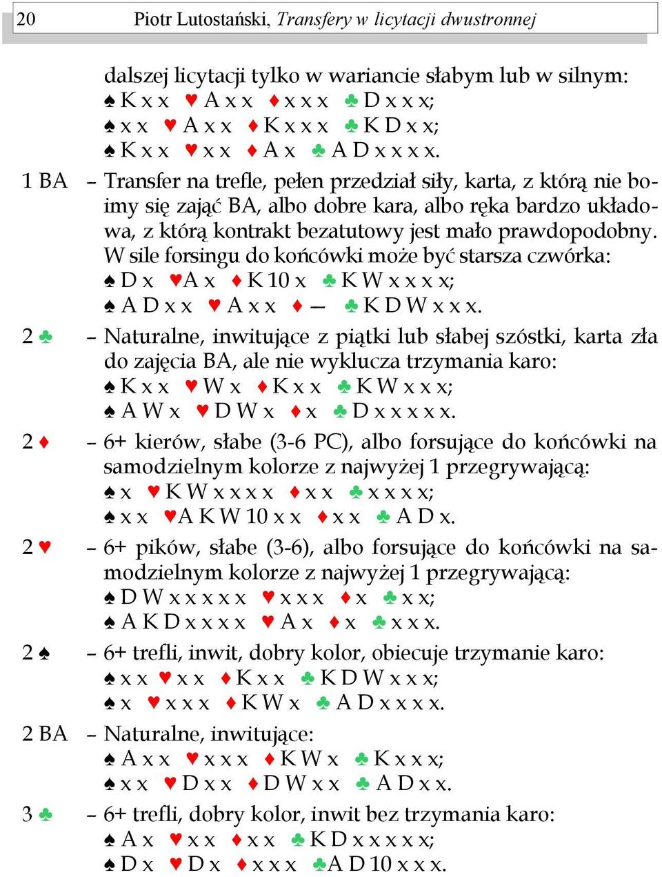 W sile forsingu do końcówki może być starsza czwórka: D x A x K 10 x K W x x x x; A D x x A x x K D W x x x.