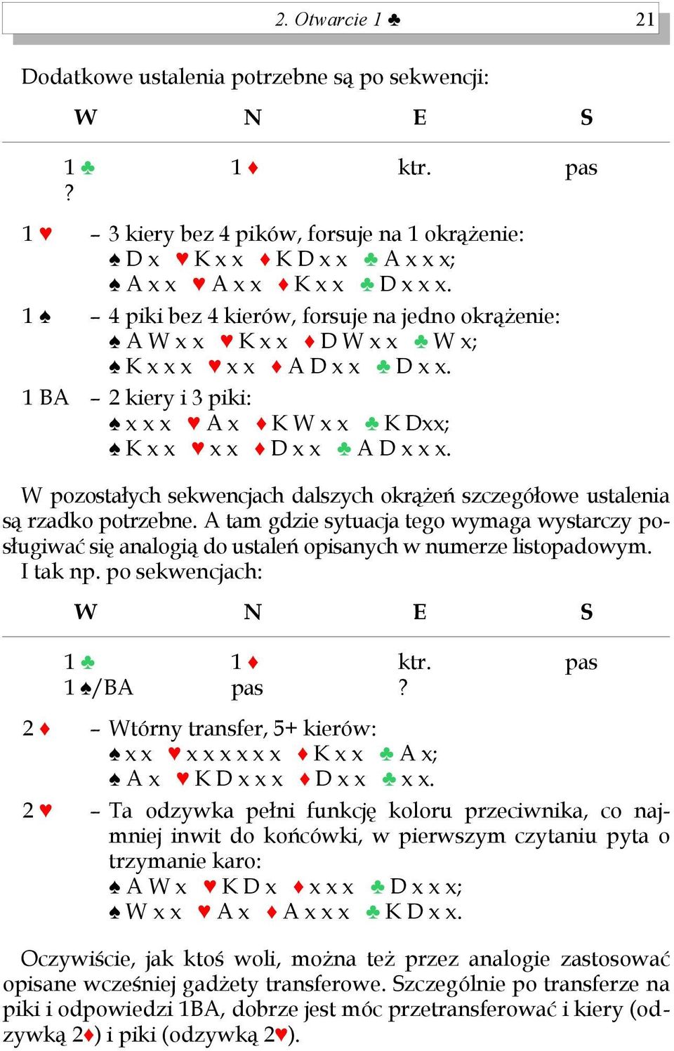 W pozostałych sekwencjach dalszych okrążeń szczegółowe ustalenia są rzadko potrzebne. A tam gdzie sytuacja tego wymaga wystarczy posługiwać się analogią do ustaleń opisanych w numerze listopadowym.