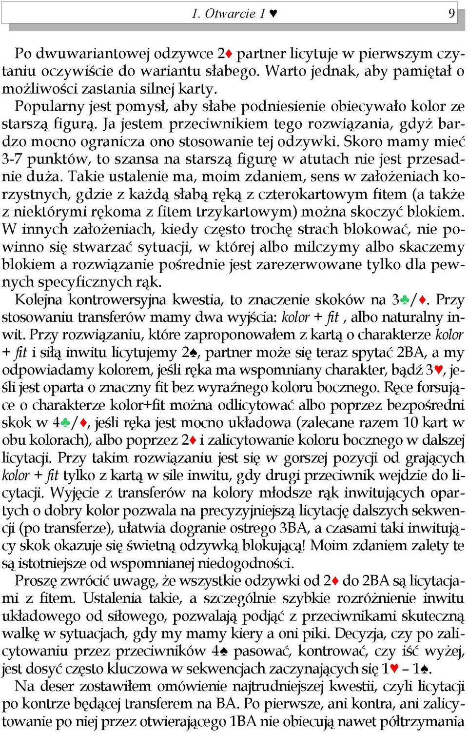 Skoro mamy mieć 3-7 punktów, to szansa na starszą figurę w atutach nie jest przesadnie duża.