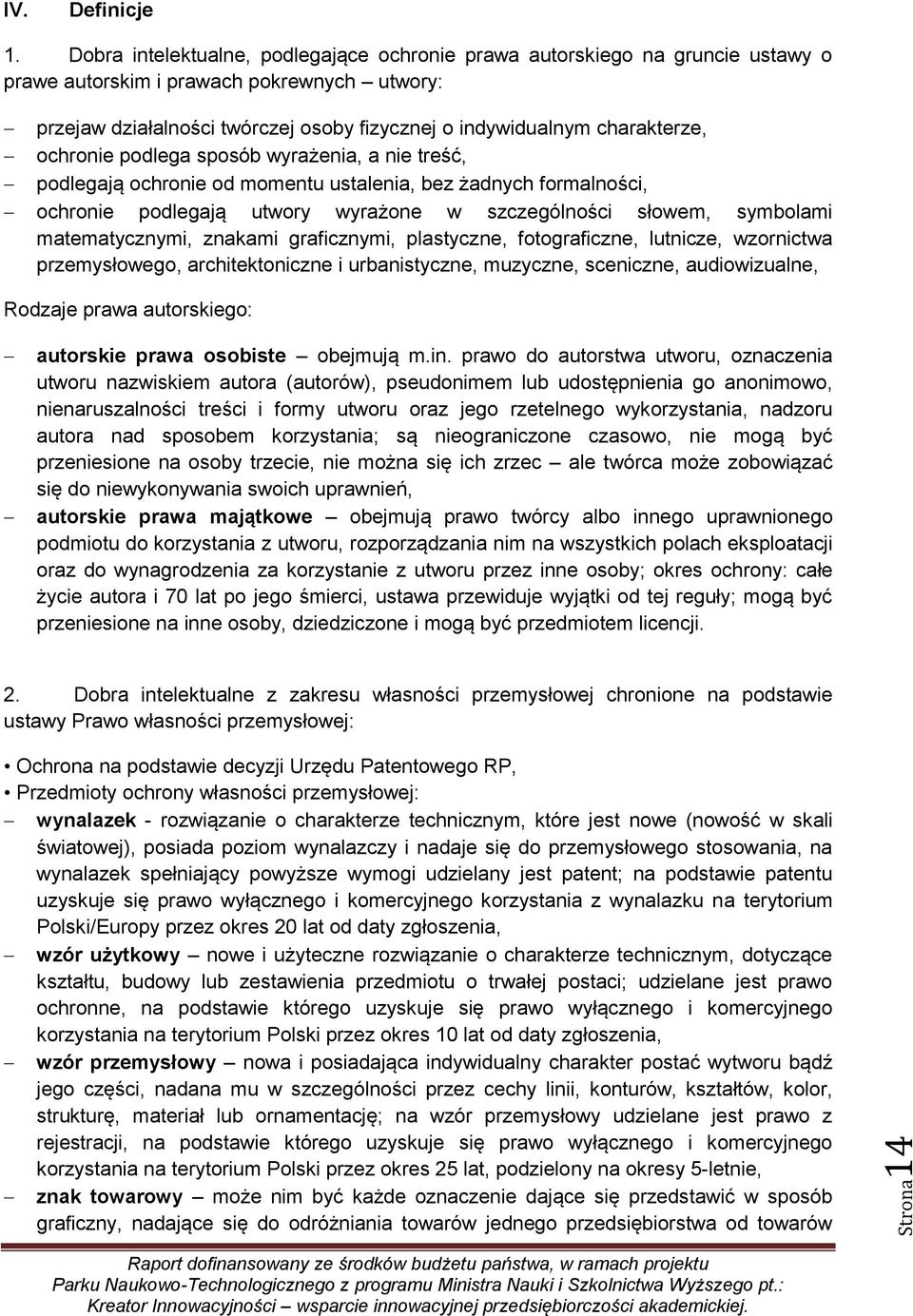 ochronie podlega sposób wyrażenia, a nie treść, podlegają ochronie od momentu ustalenia, bez żadnych formalności, ochronie podlegają utwory wyrażone w szczególności słowem, symbolami matematycznymi,