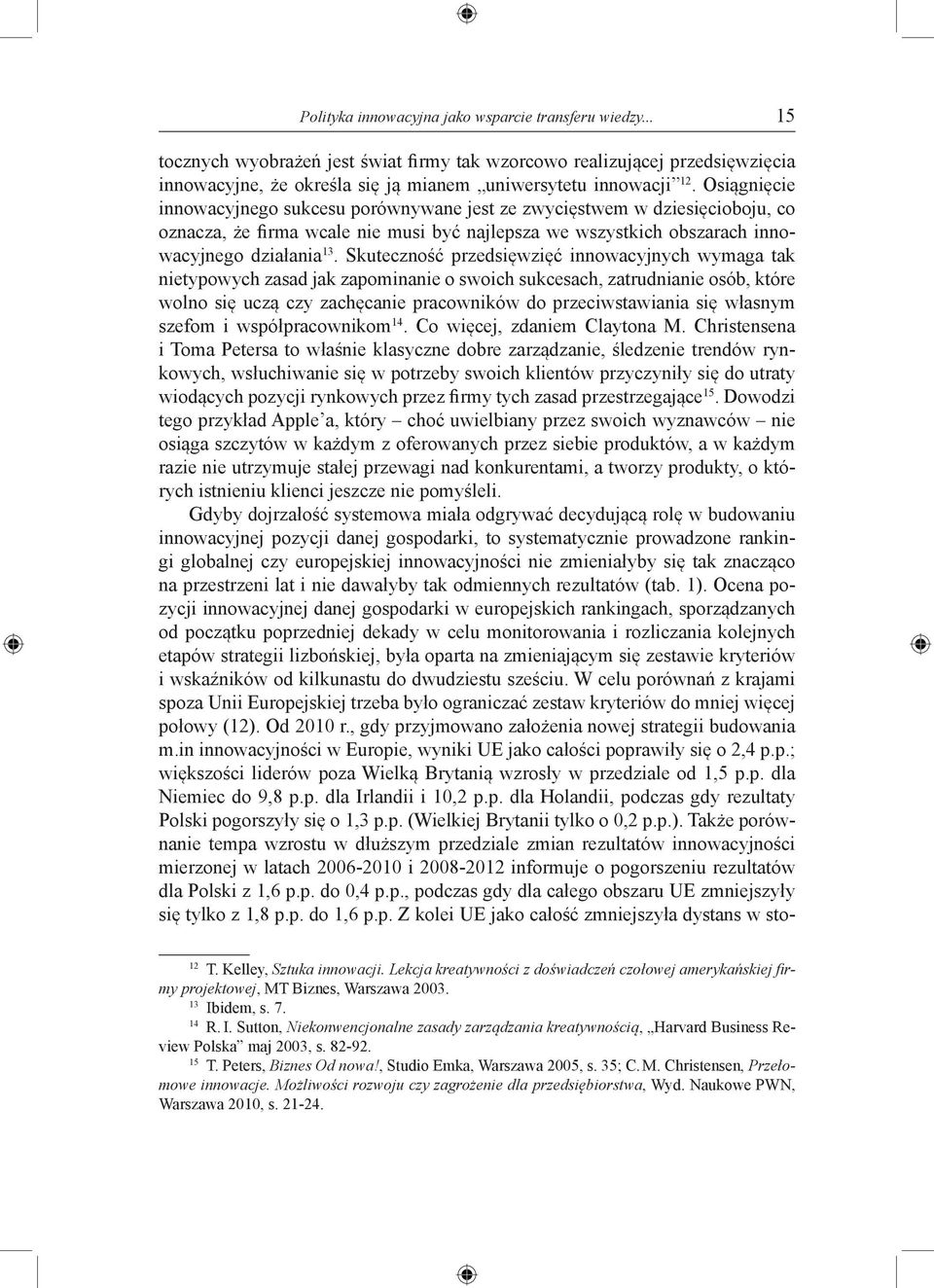 Skuteczność przedsięwzięć innowacyjnych wymaga tak nietypowych zasad jak zapominanie o swoich sukcesach, zatrudnianie osób, które wolno się uczą czy zachęcanie pracowników do przeciwstawiania się