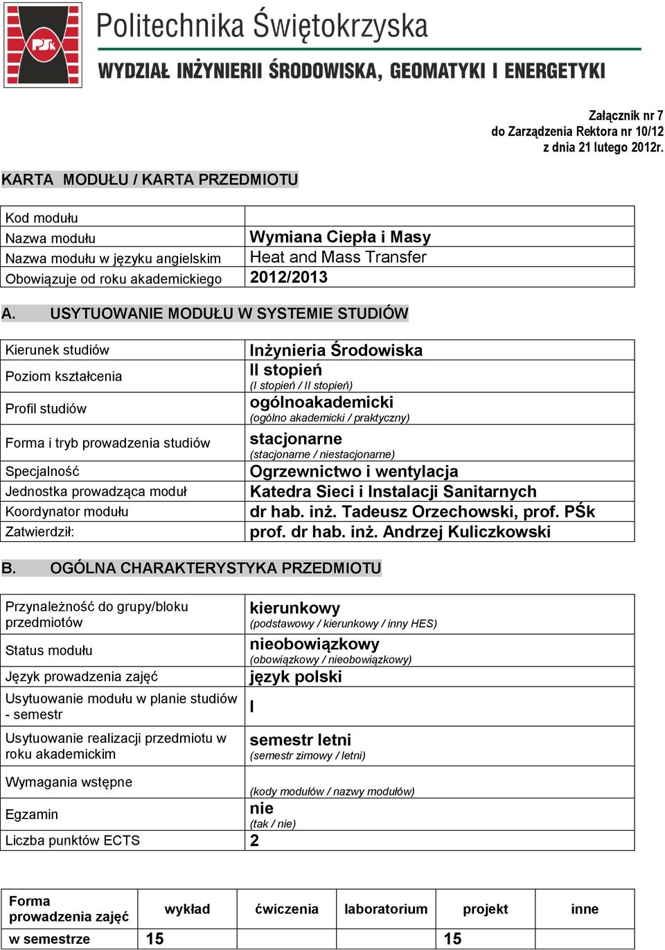 USYTUOWANIE MODUŁU W SYSTEMIE STUDIÓW Kierunek studiów Poziom kształcenia Profil studiów Forma i tryb prowadzenia studiów Specjalność Jednostka prowadząca moduł Koordynator modułu Zatwierdził: